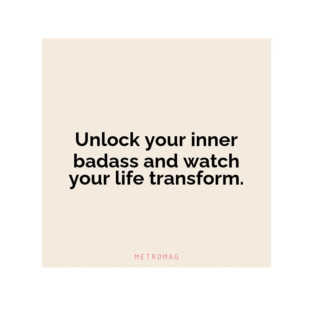 Unlock your inner badass and watch your life transform.