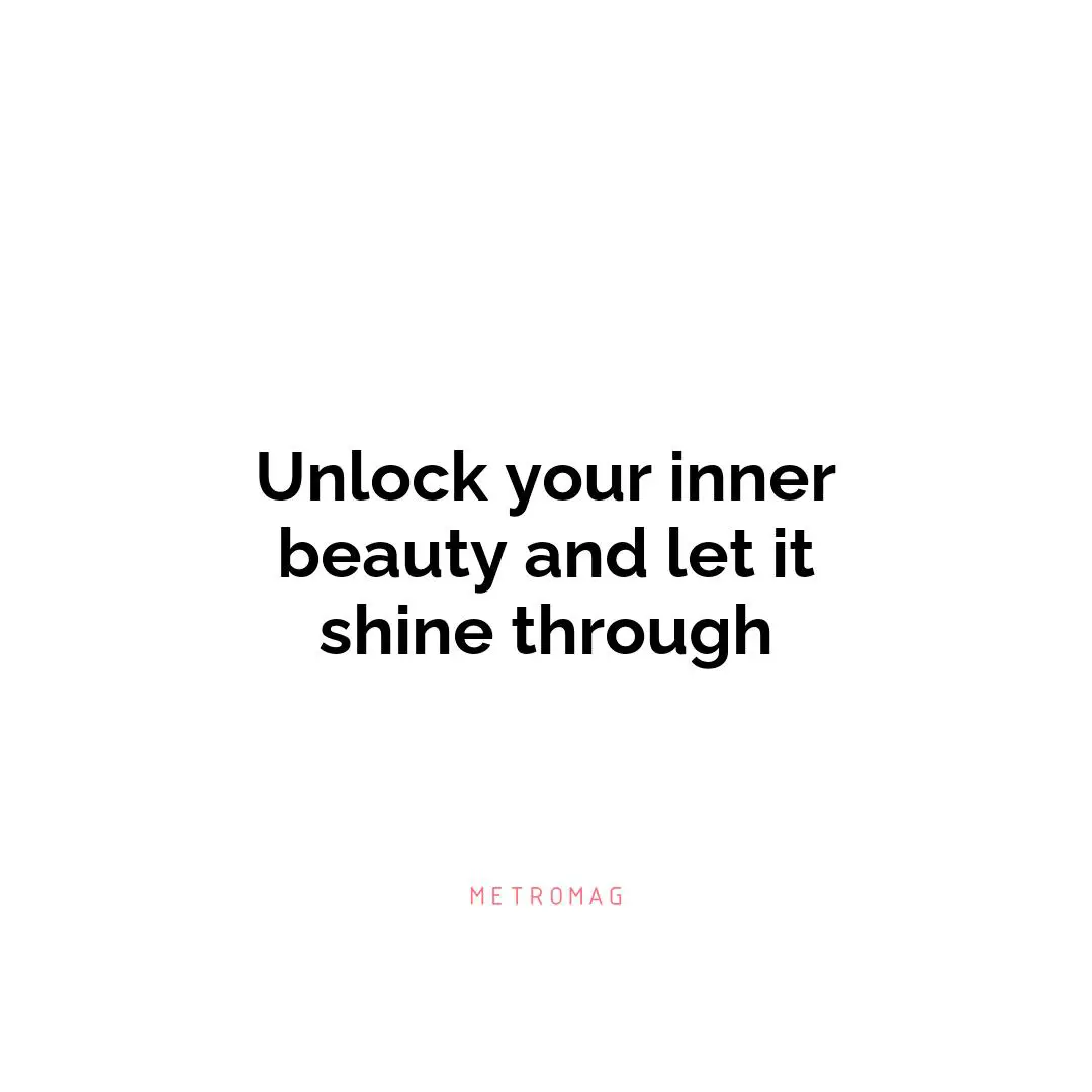Unlock your inner beauty and let it shine through