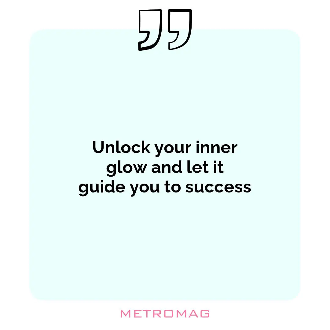 Unlock your inner glow and let it guide you to success