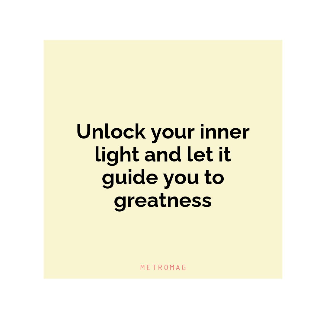 Unlock your inner light and let it guide you to greatness
