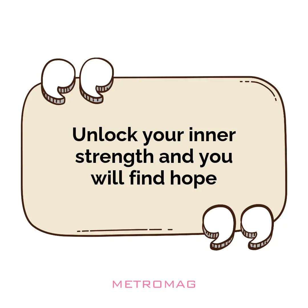 Unlock your inner strength and you will find hope