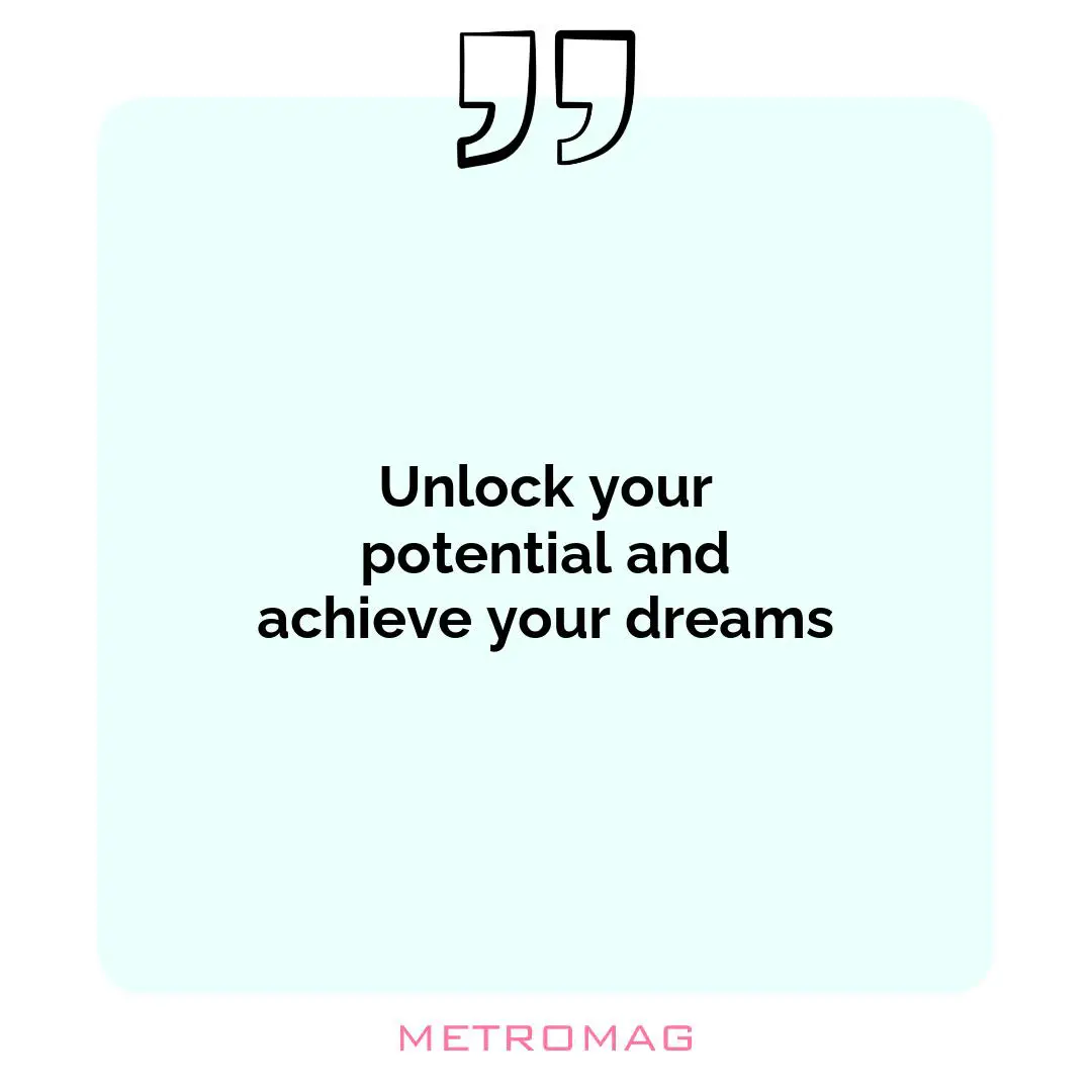 Unlock your potential and achieve your dreams