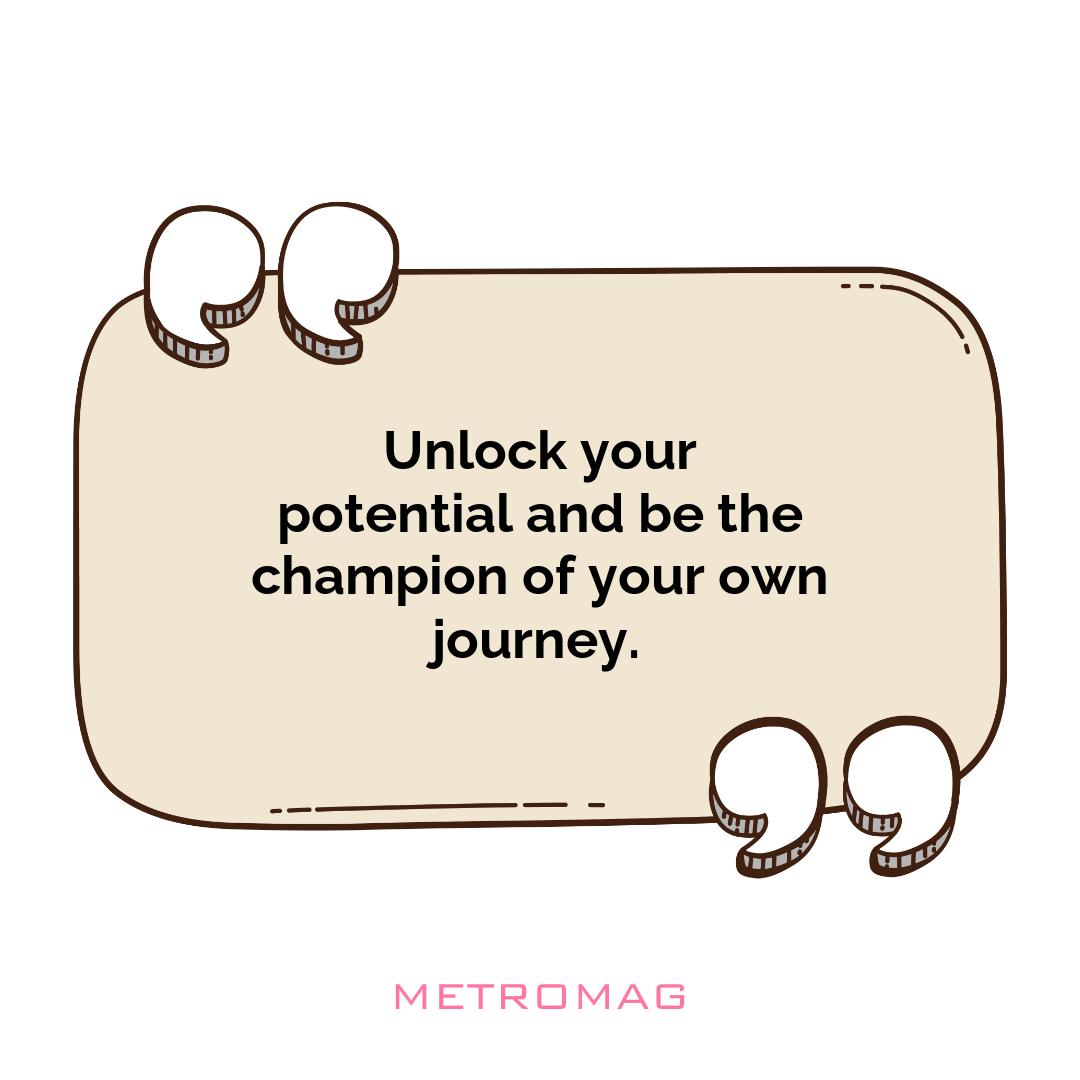 Unlock your potential and be the champion of your own journey.