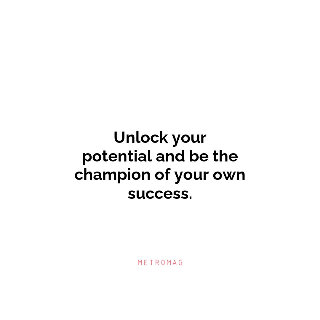 Unlock your potential and be the champion of your own success.