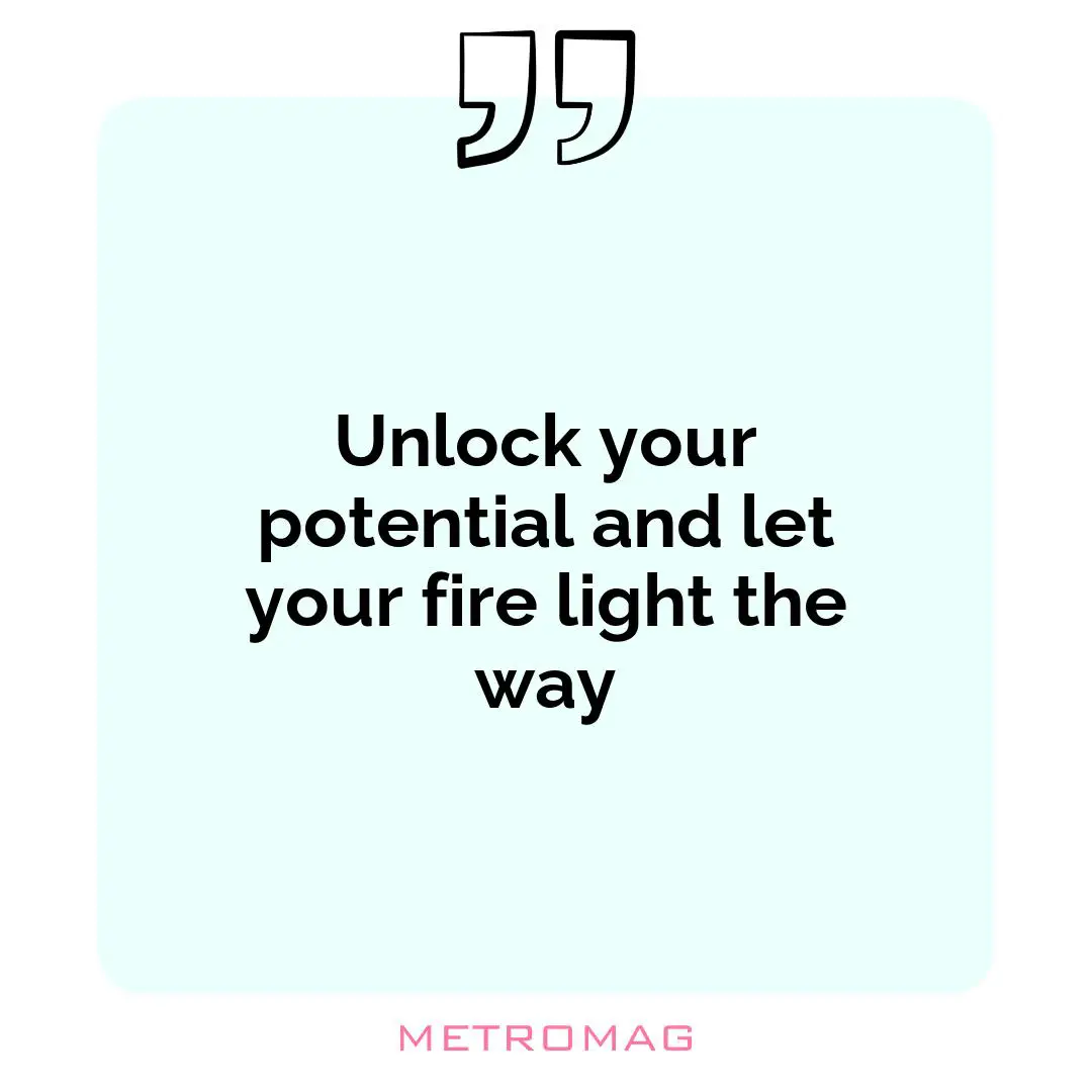 Unlock your potential and let your fire light the way
