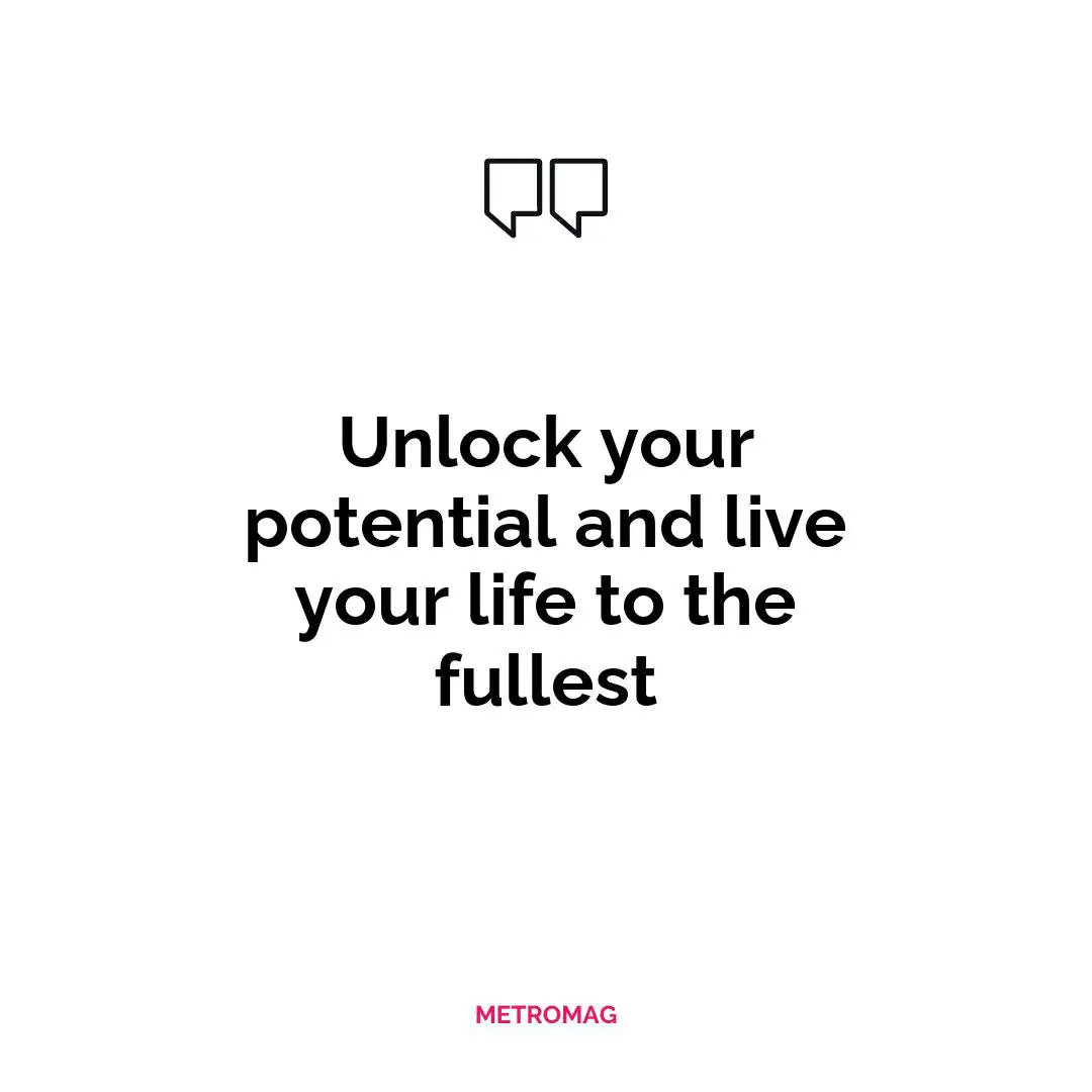 Unlock your potential and live your life to the fullest