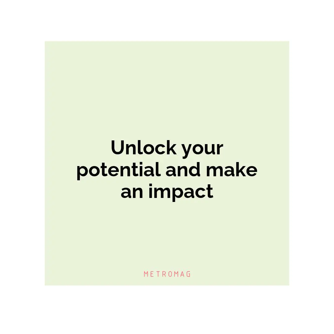 Unlock your potential and make an impact