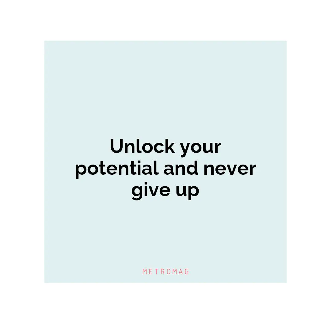 Unlock your potential and never give up