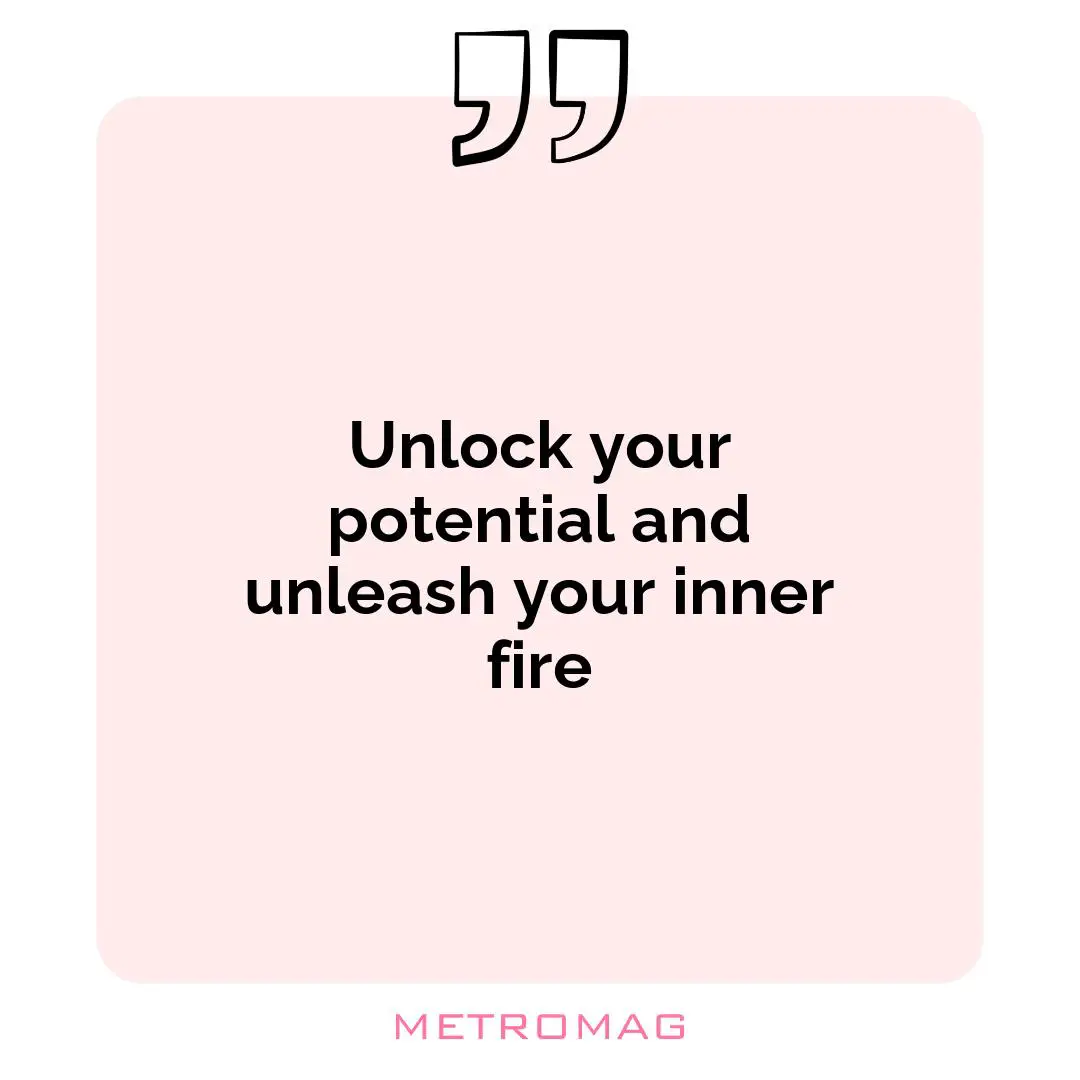 Unlock your potential and unleash your inner fire