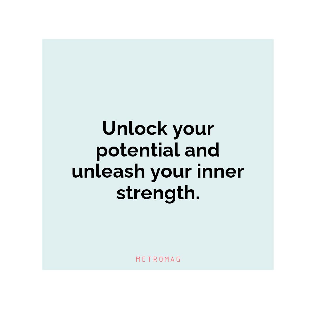 Unlock your potential and unleash your inner strength.
