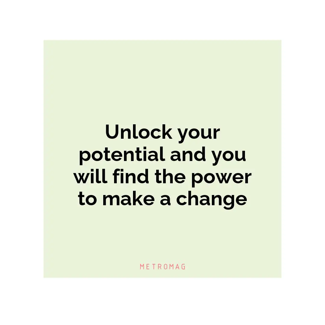 Unlock your potential and you will find the power to make a change