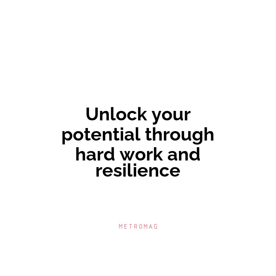 Unlock your potential through hard work and resilience