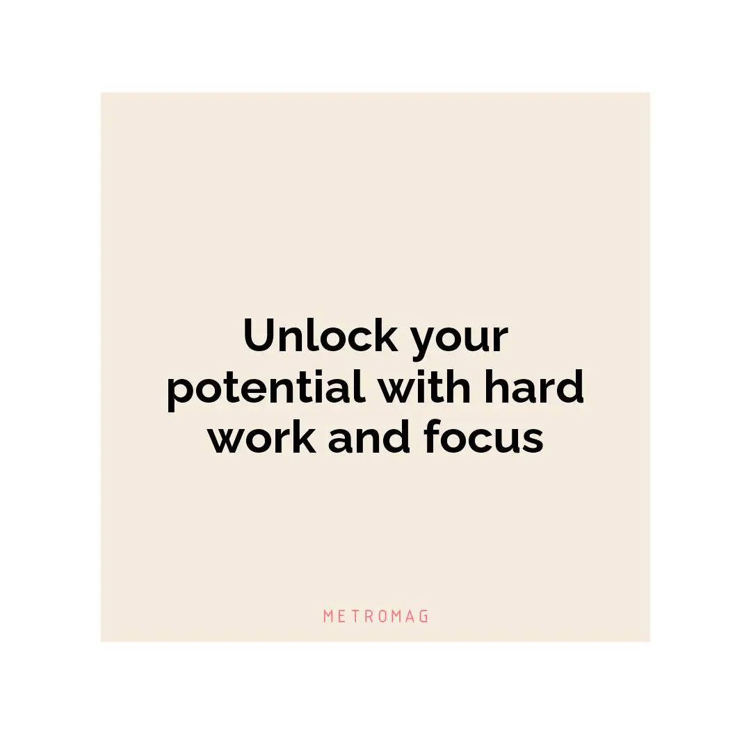 Unlock your potential with hard work and focus