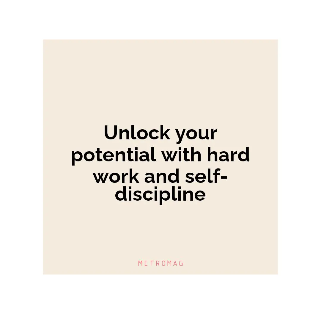 Unlock your potential with hard work and self-discipline