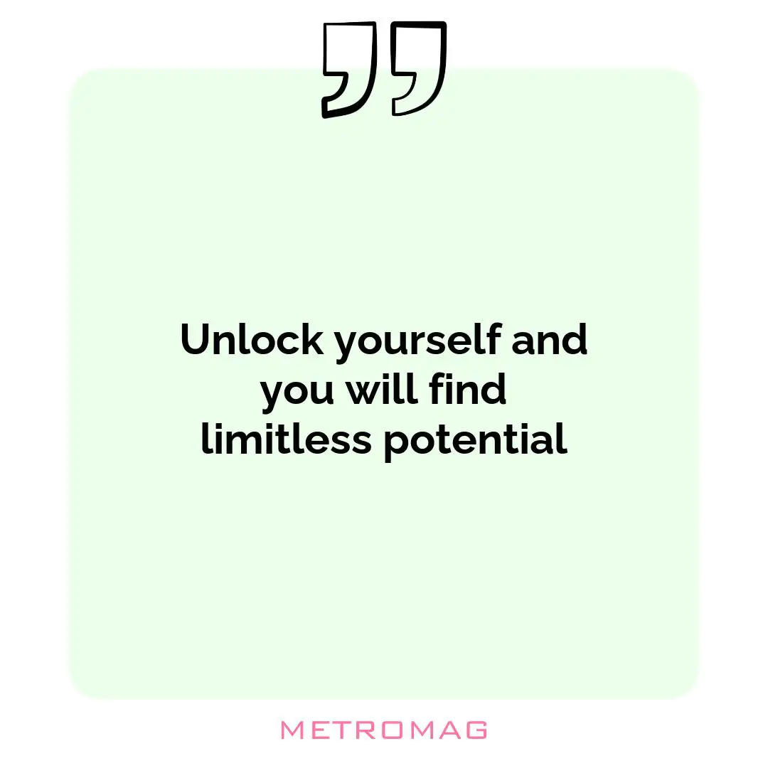 Unlock yourself and you will find limitless potential