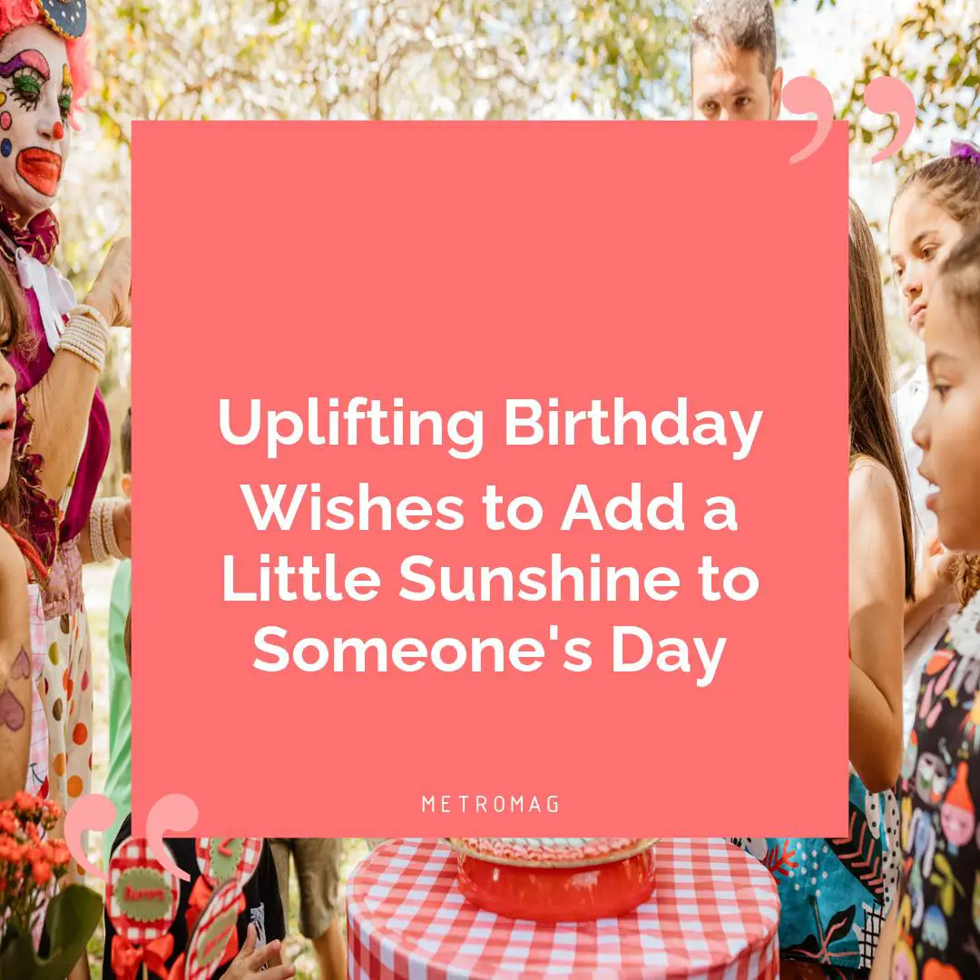 Uplifting Birthday Wishes to Add a Little Sunshine to Someone's Day
