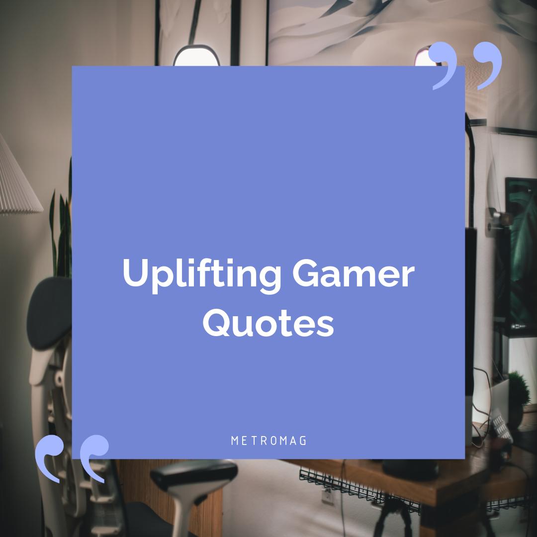 Uplifting Gamer Quotes