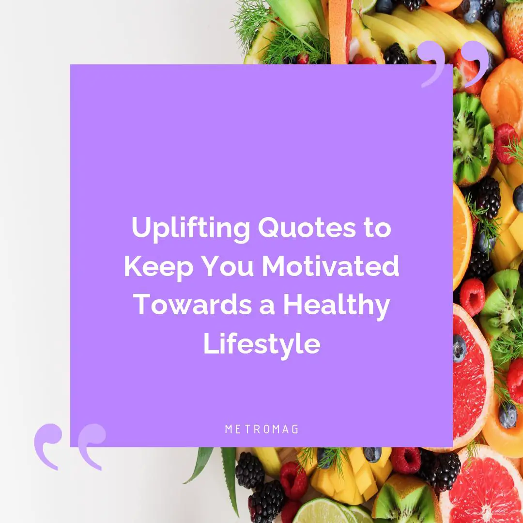 Uplifting Quotes to Keep You Motivated Towards a Healthy Lifestyle