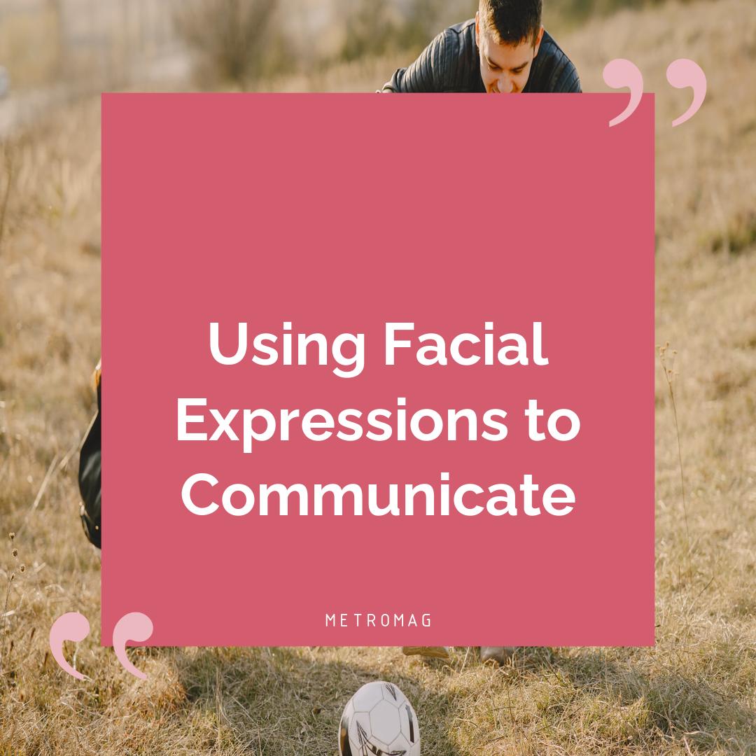 Using Facial Expressions to Communicate