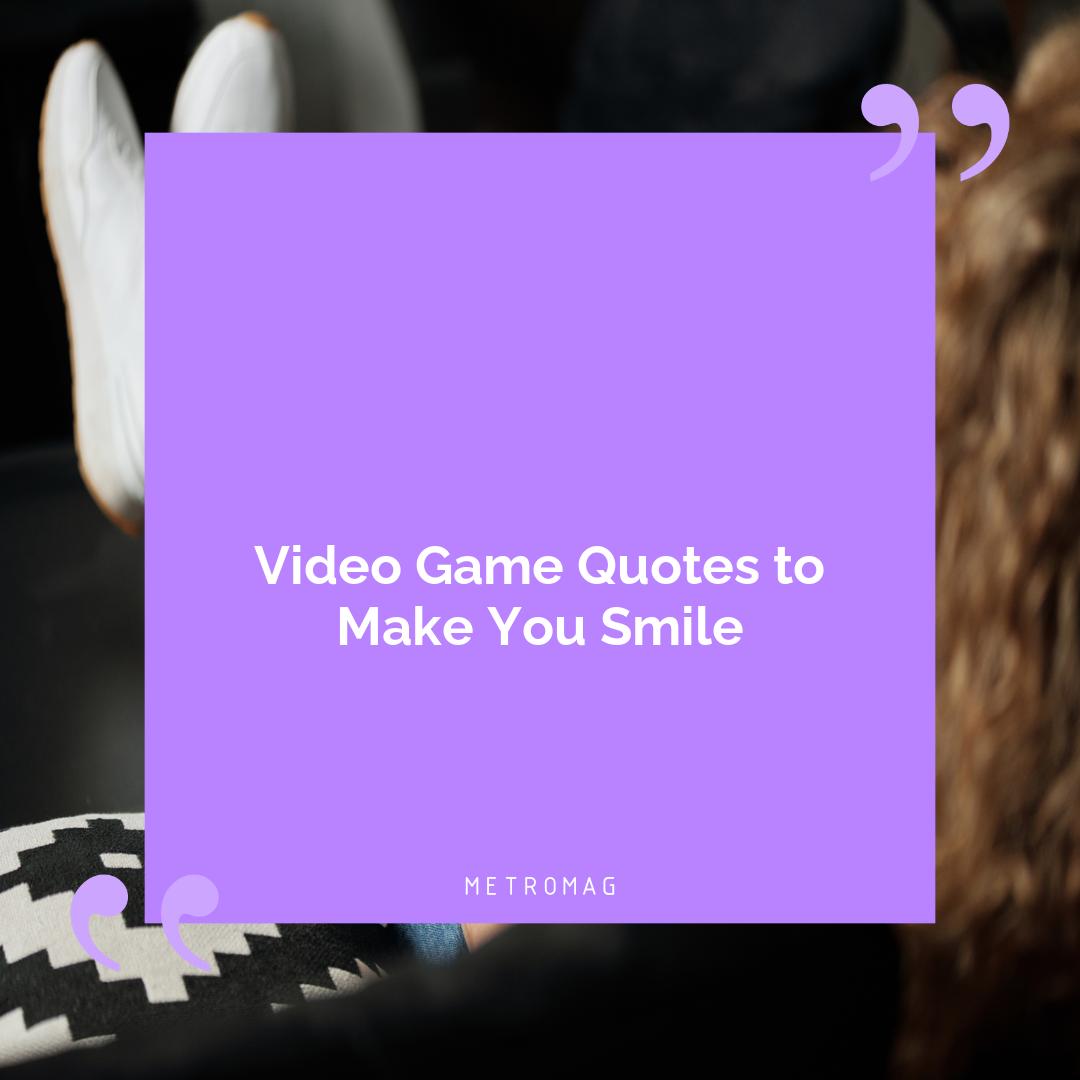 Video Game Quotes to Make You Smile