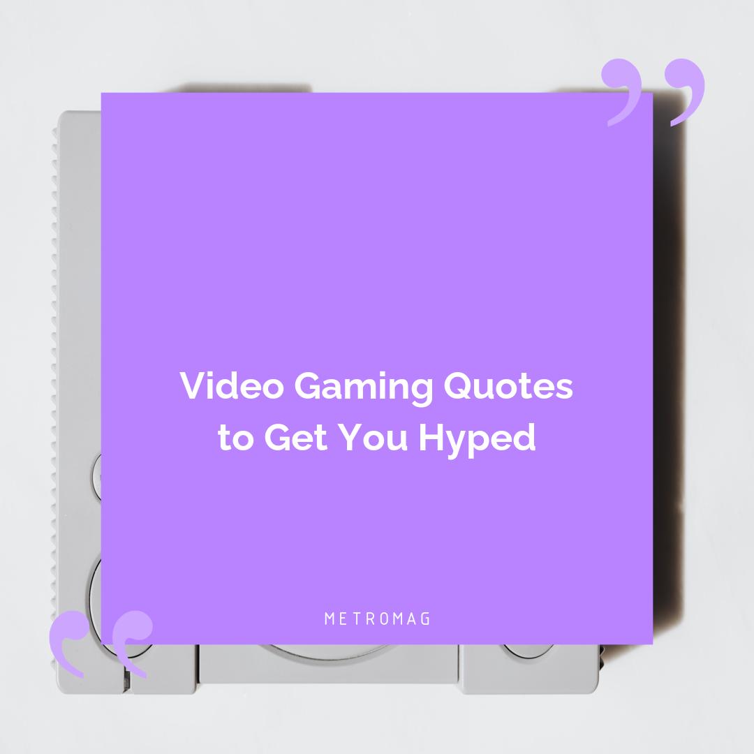Video Gaming Quotes to Get You Hyped