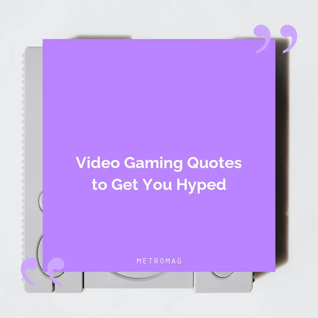 Video Gaming Quotes to Get You Hyped