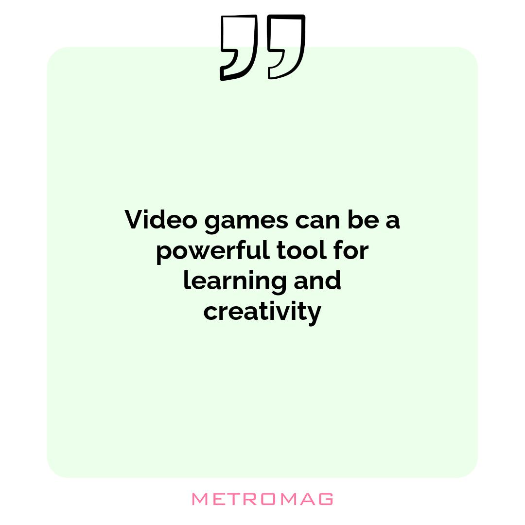 Video games can be a powerful tool for learning and creativity