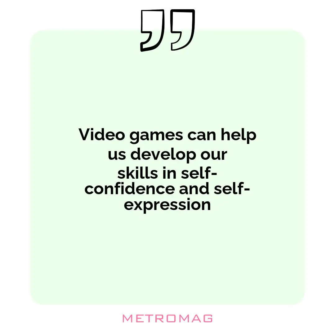 Video games can help us develop our skills in self-confidence and self-expression