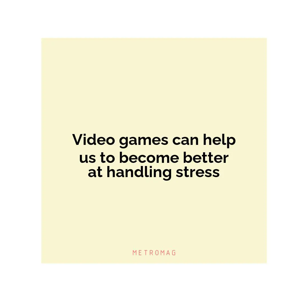 Video games can help us to become better at handling stress