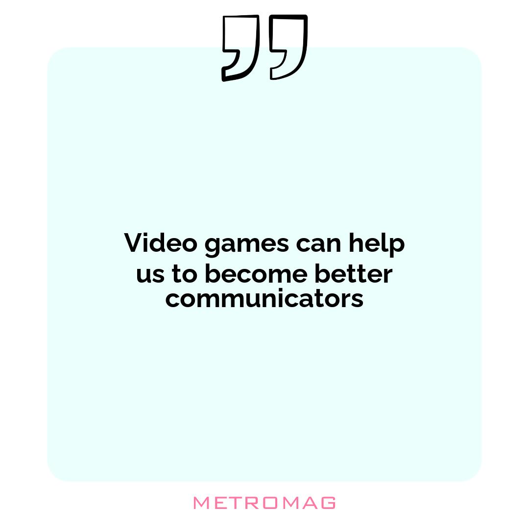 Video games can help us to become better communicators