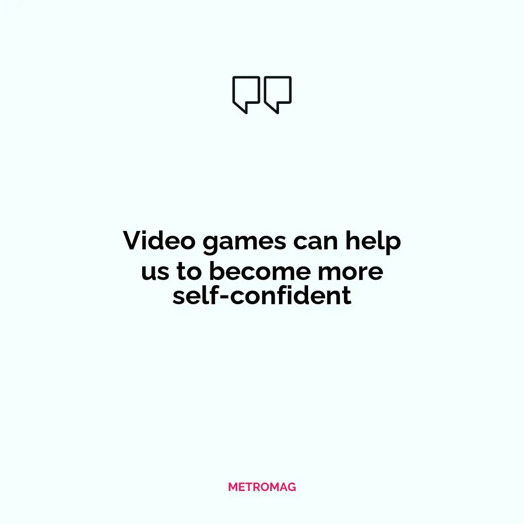 Video games can help us to become more self-confident