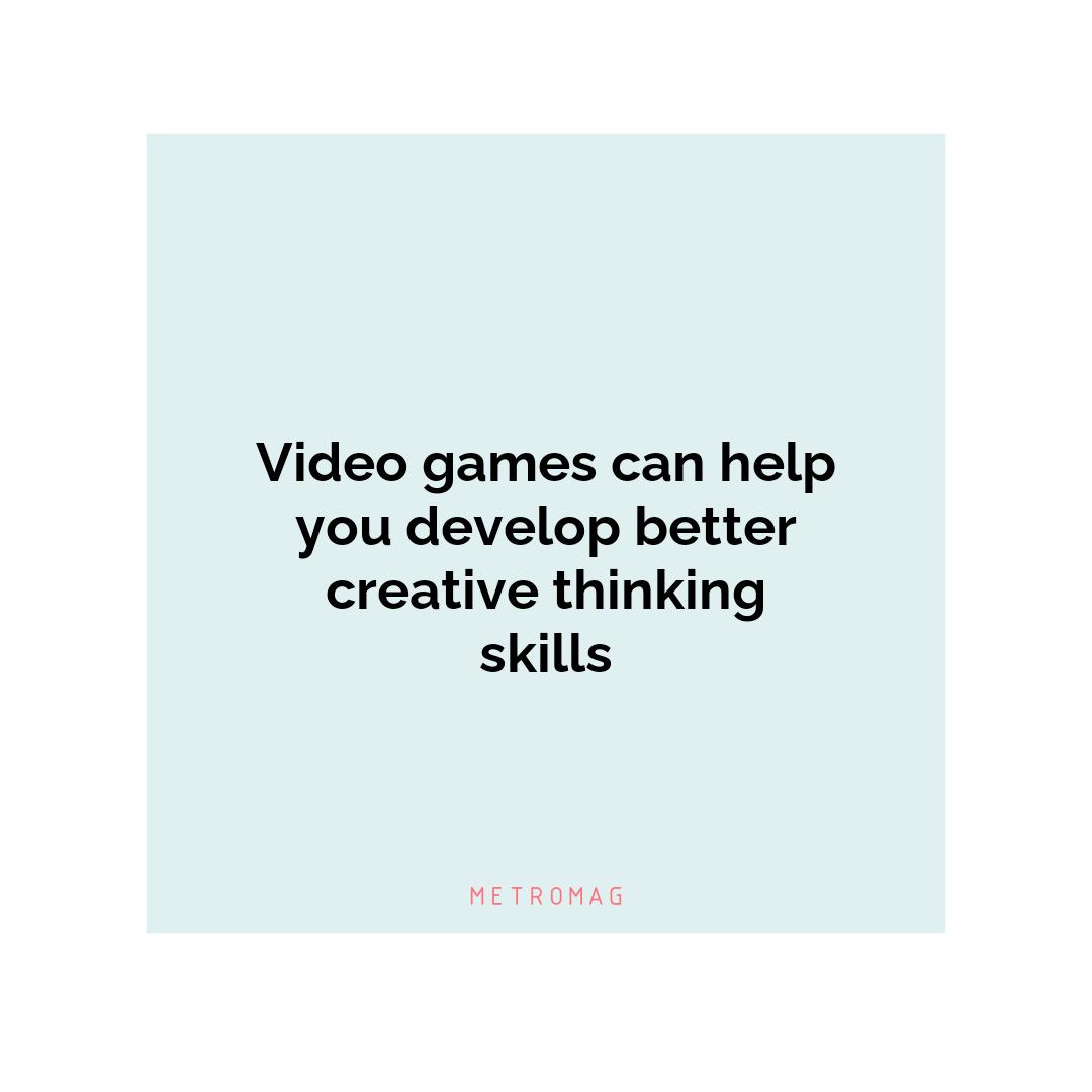 Video games can help you develop better creative thinking skills