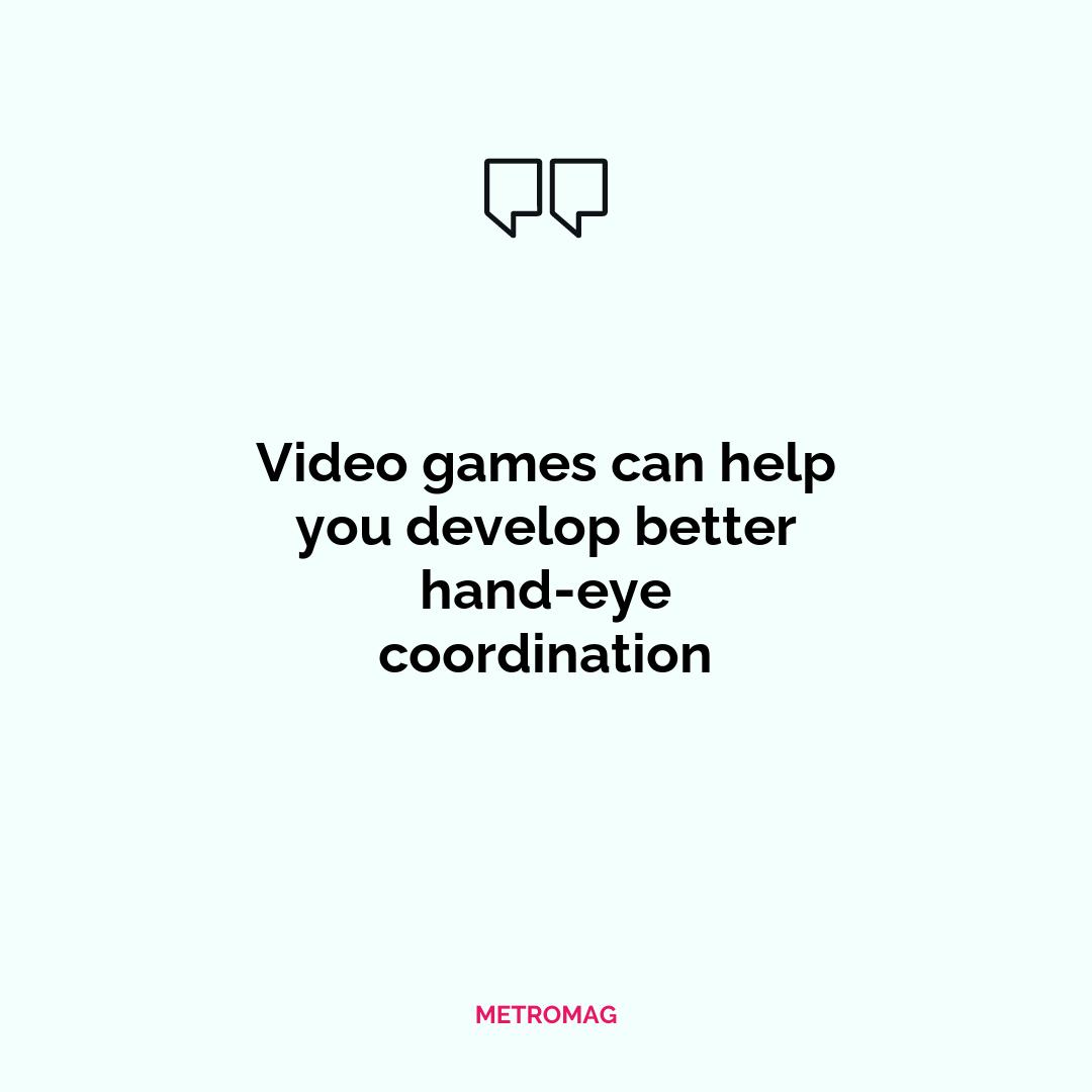 Video games can help you develop better hand-eye coordination