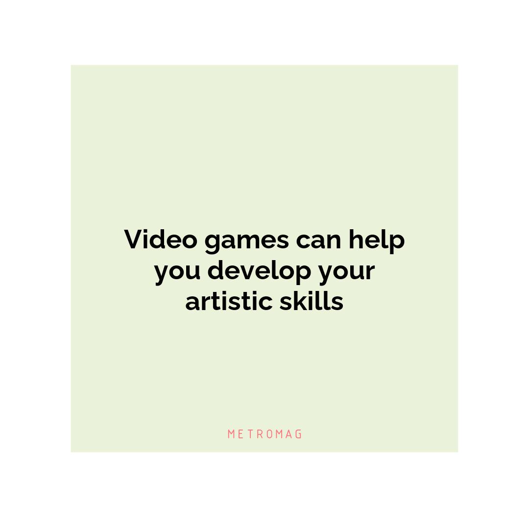 Video games can help you develop your artistic skills