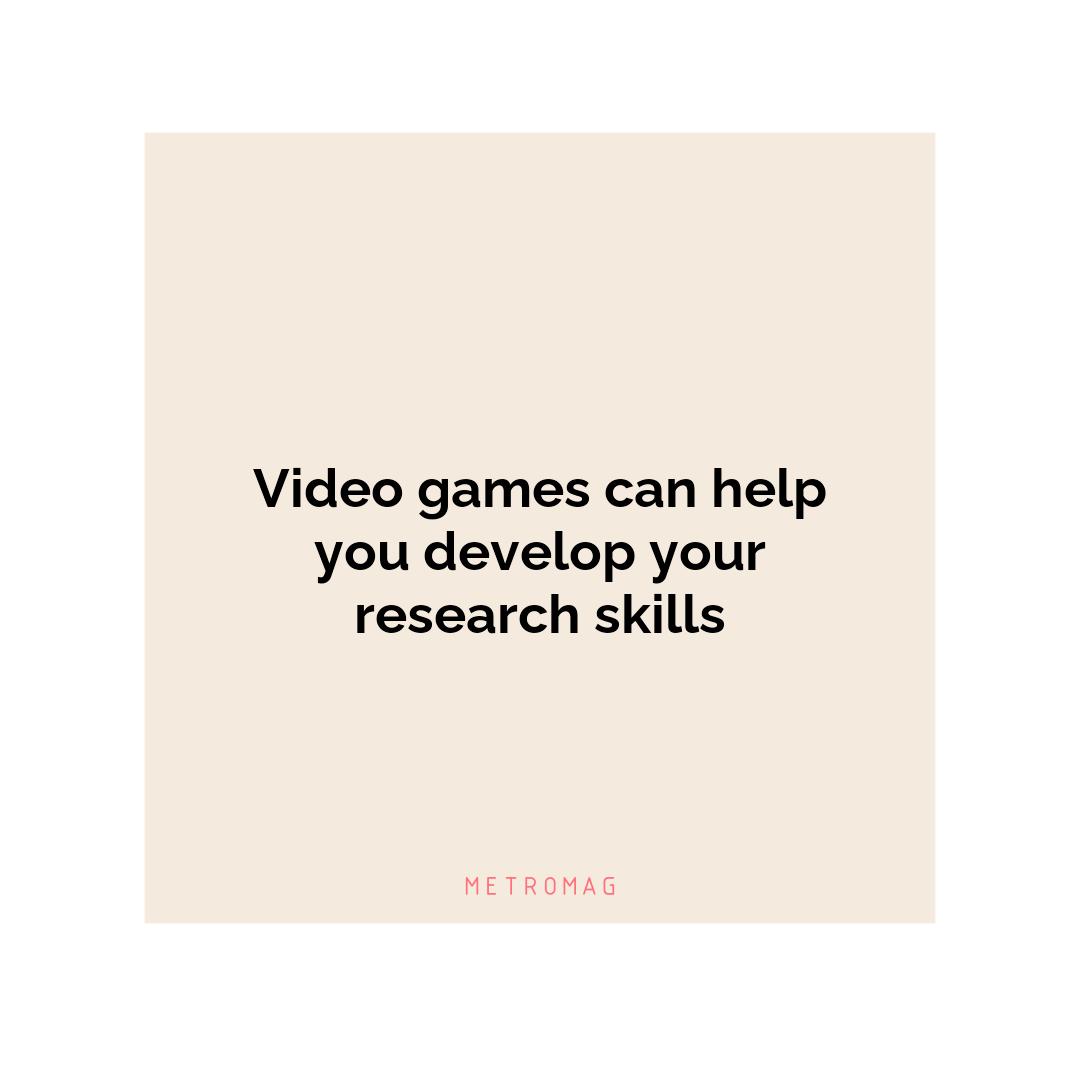 Video games can help you develop your research skills
