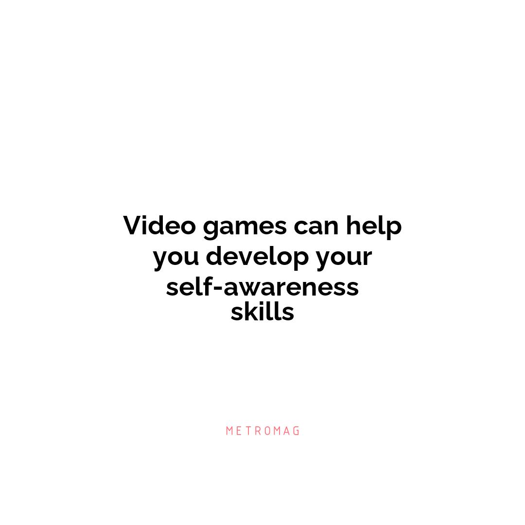 Video games can help you develop your self-awareness skills