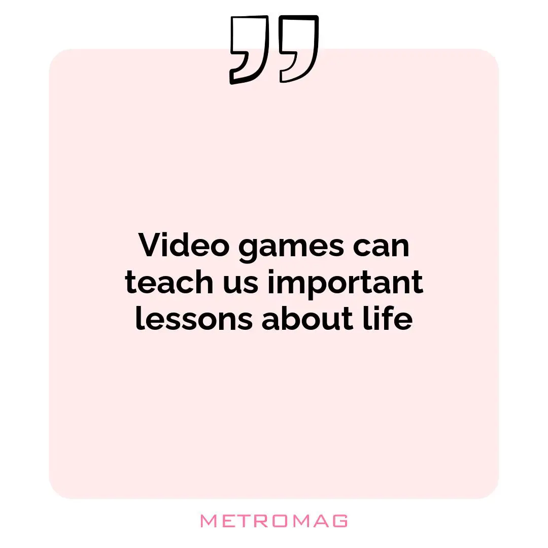 Video games can teach us important lessons about life