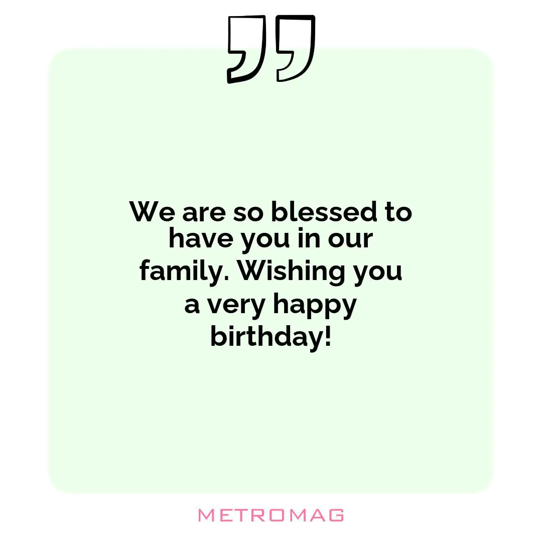 We are so blessed to have you in our family. Wishing you a very happy birthday!