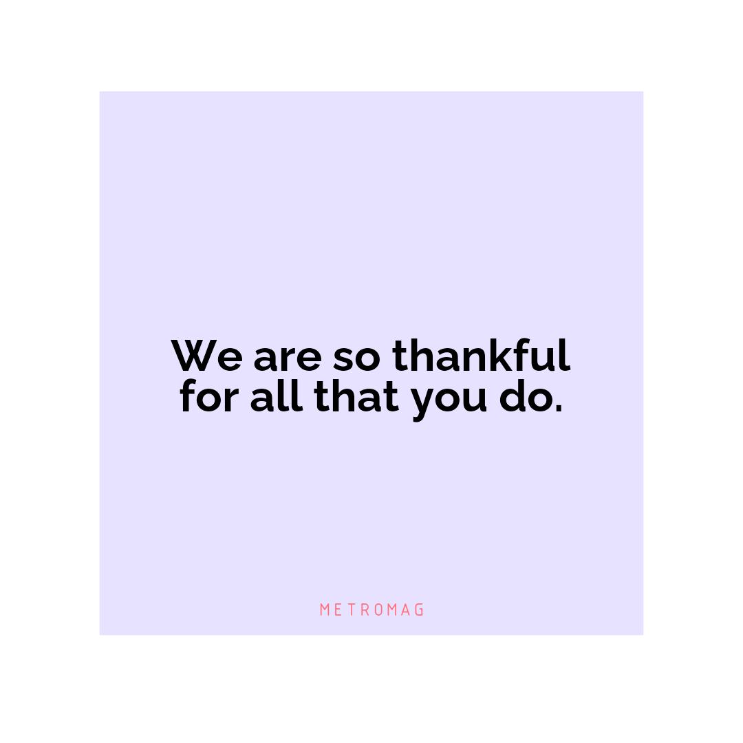 We are so thankful for all that you do.