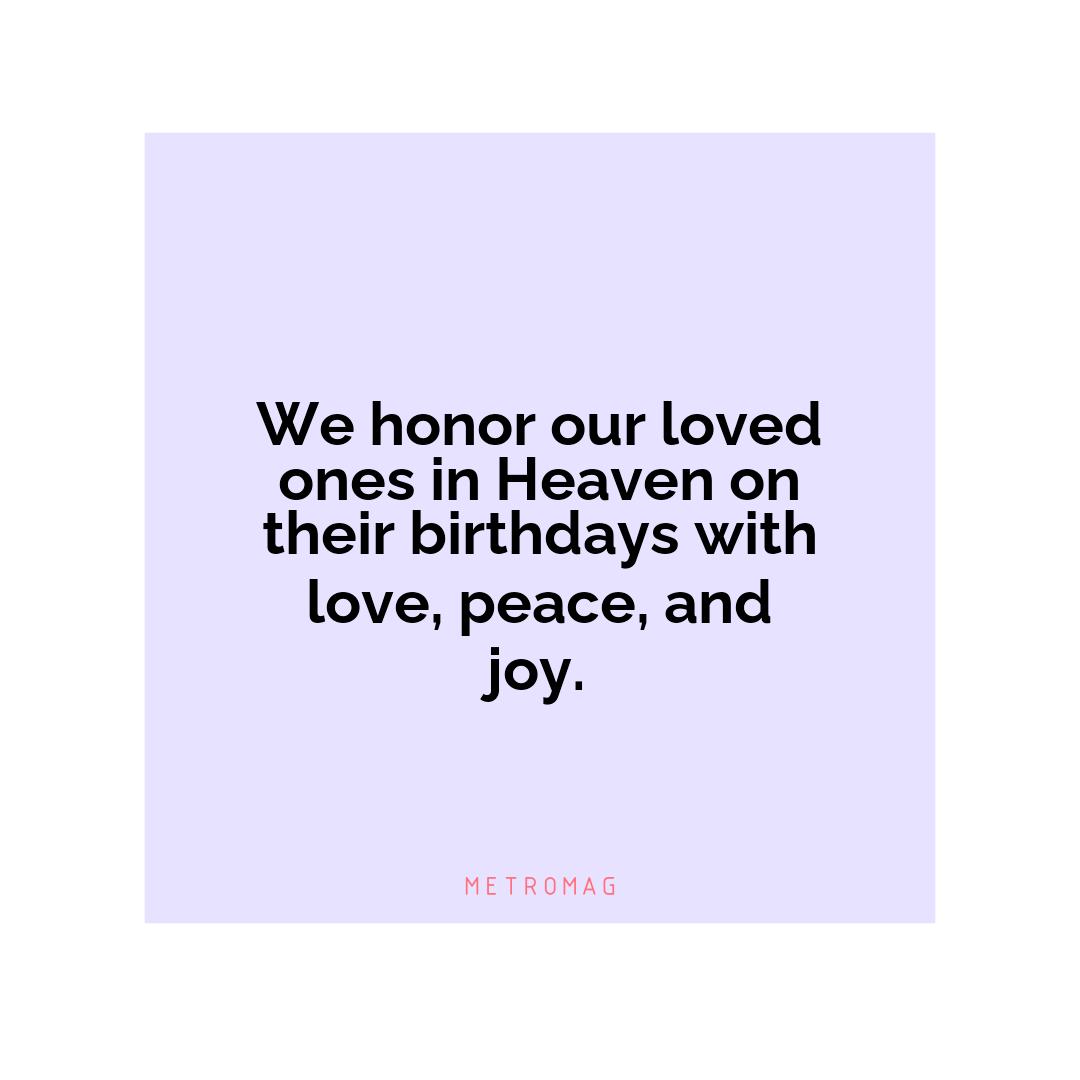 We honor our loved ones in Heaven on their birthdays with love, peace, and joy.