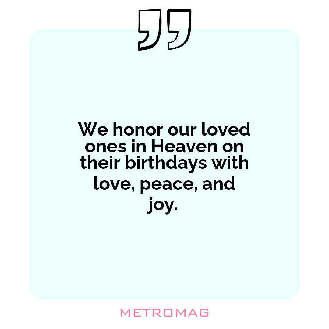 We honor our loved ones in Heaven on their birthdays with love, peace, and joy.
