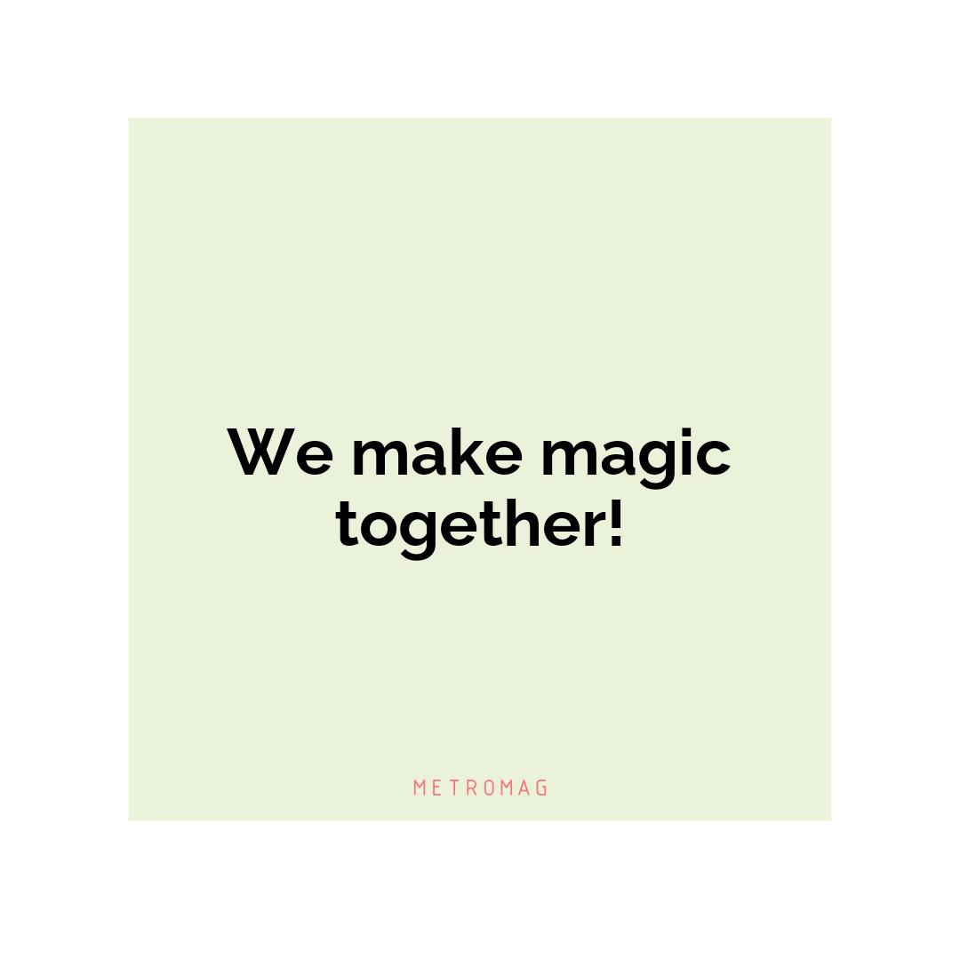 We make magic together!