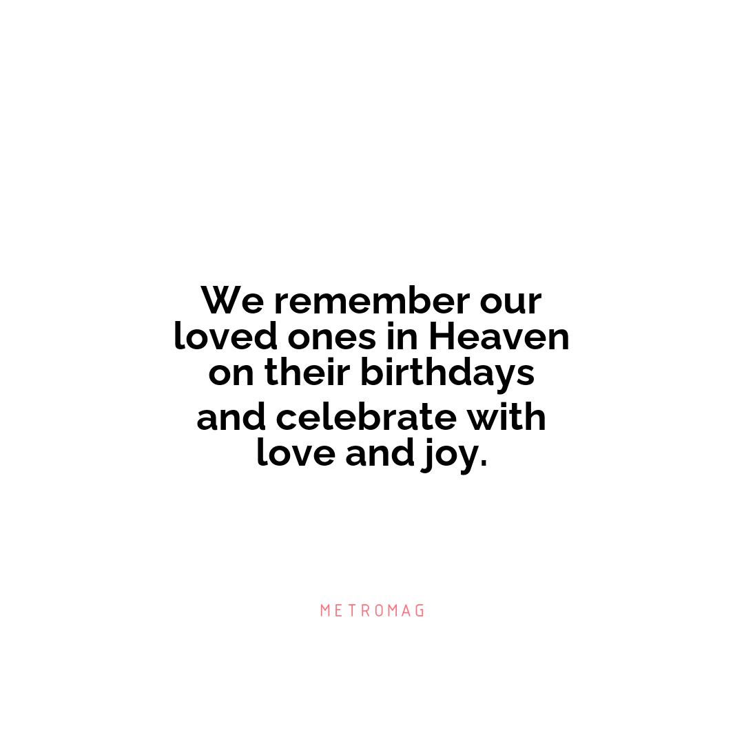 We remember our loved ones in Heaven on their birthdays and celebrate with love and joy.