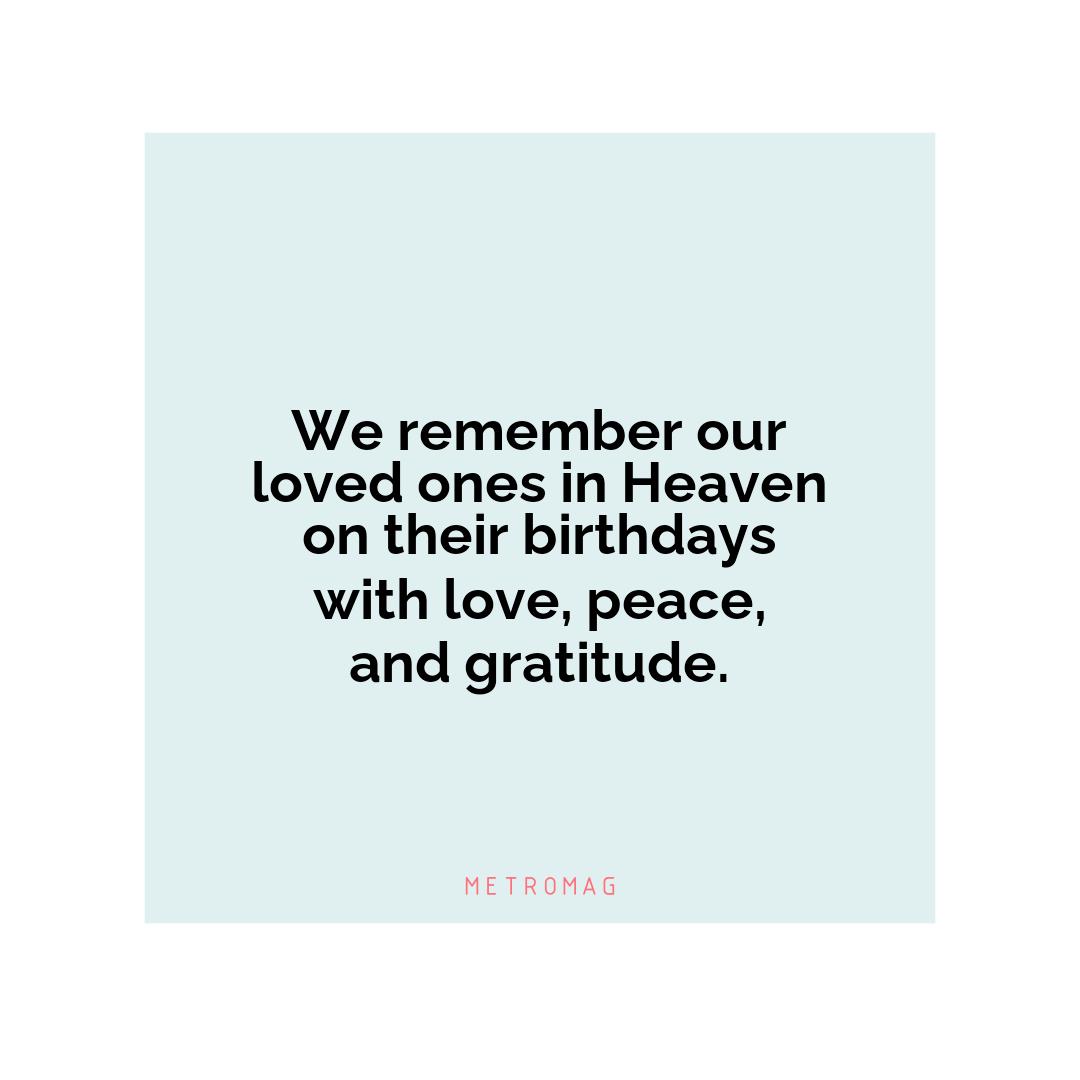 We remember our loved ones in Heaven on their birthdays with love, peace, and gratitude.