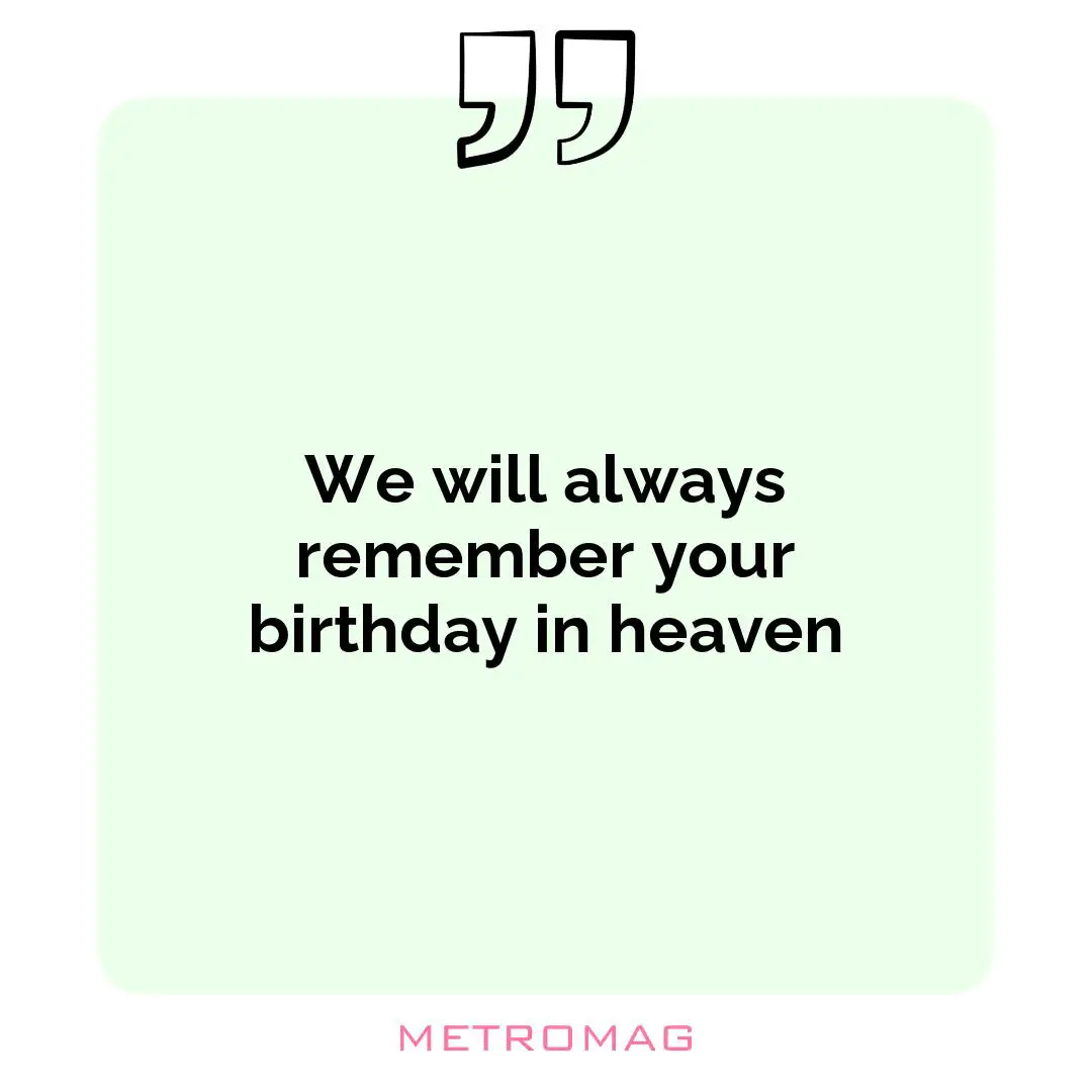We will always remember your birthday in heaven