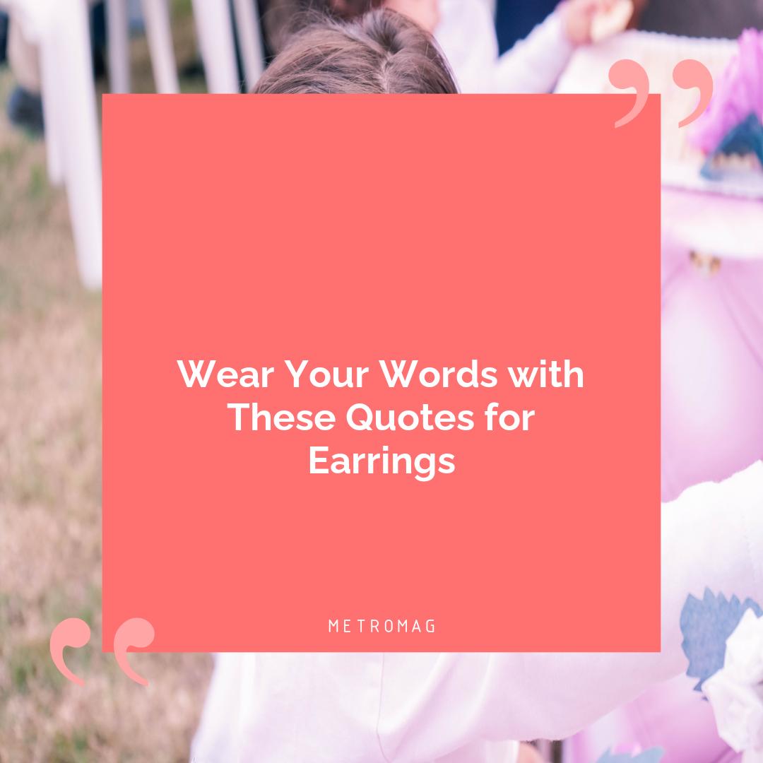 Wear Your Words with These Quotes for Earrings