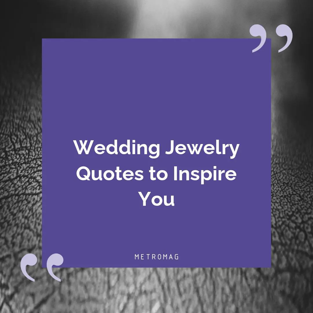 Wedding Jewelry Quotes to Inspire You