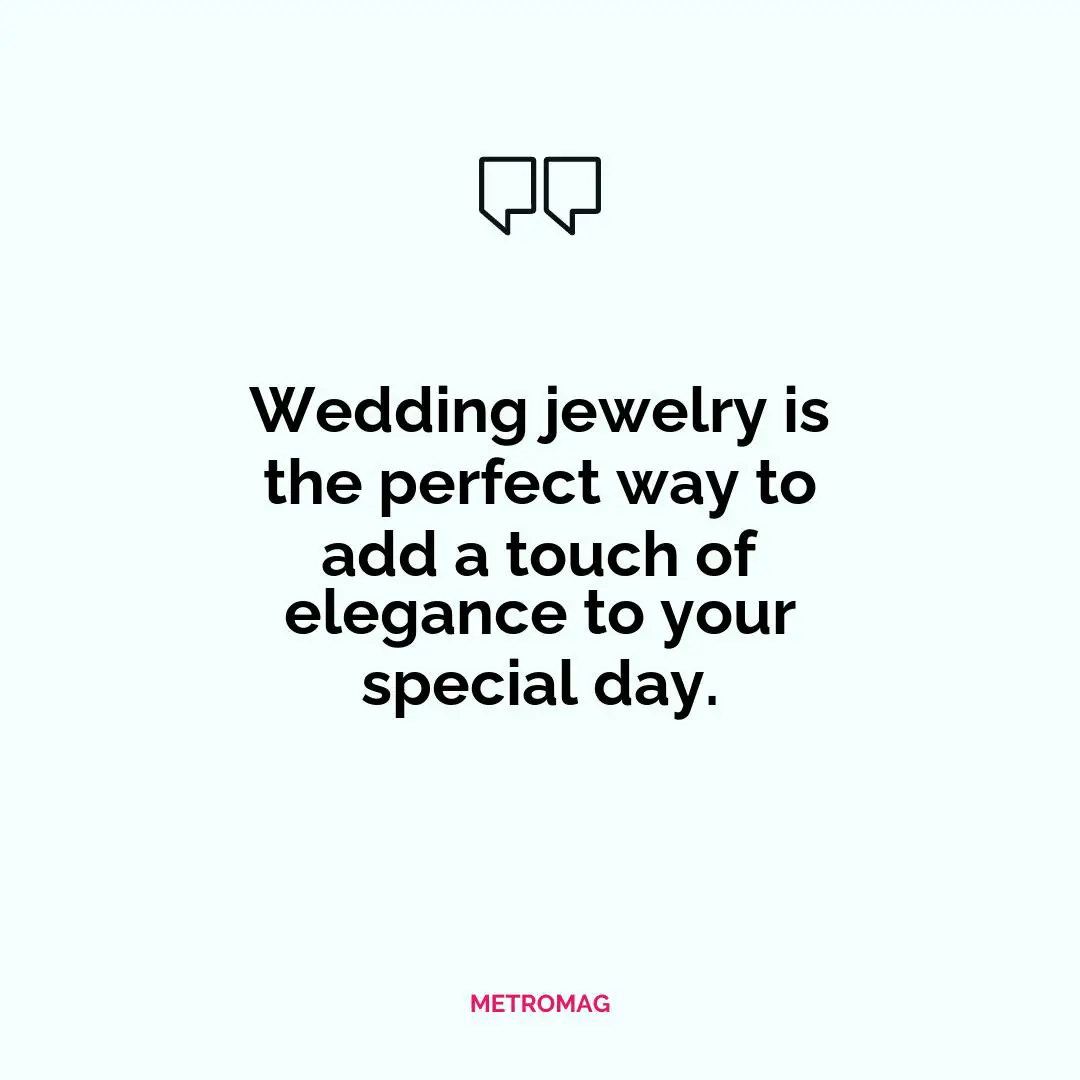 Wedding jewelry is the perfect way to add a touch of elegance to your special day.