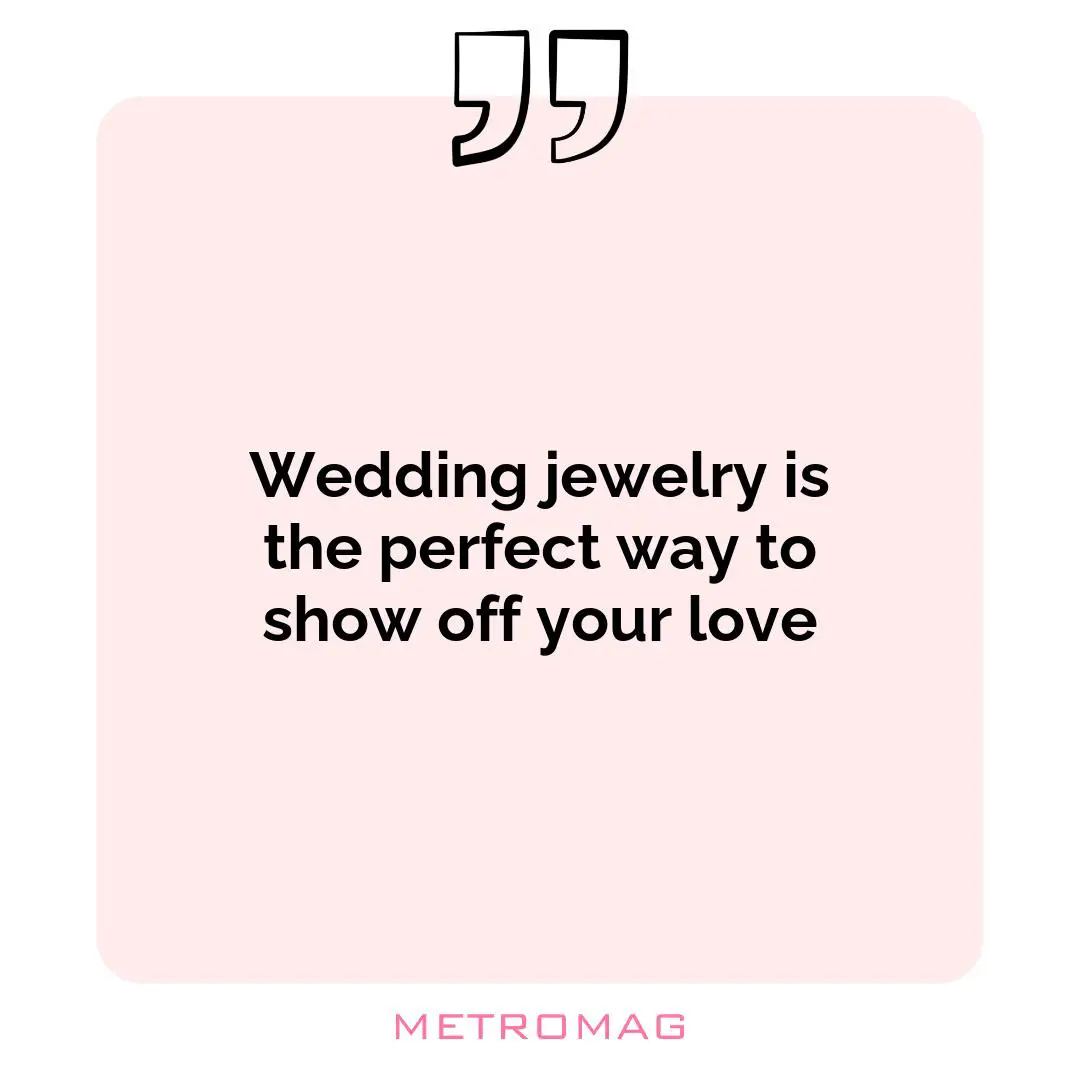 Wedding jewelry is the perfect way to show off your love