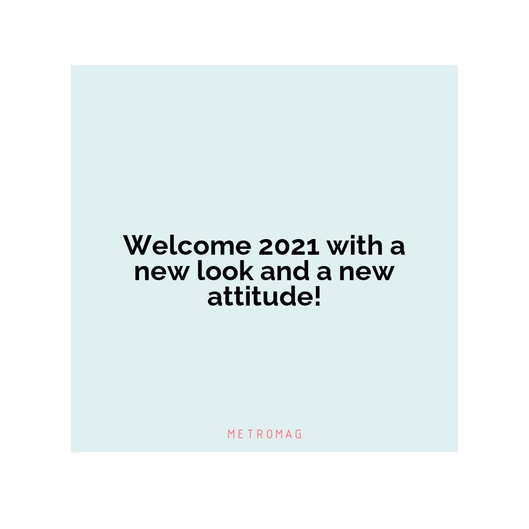 Welcome 2021 with a new look and a new attitude!